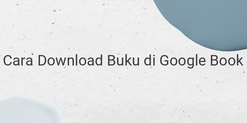 Cara Download Buku di Google Book Dengan Cepat Dan Mudah