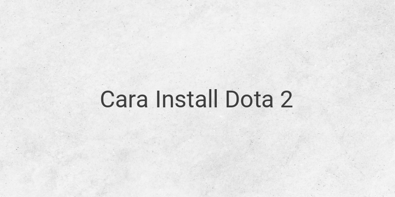 6 Cara Install DOTA 2 dengan Mudah