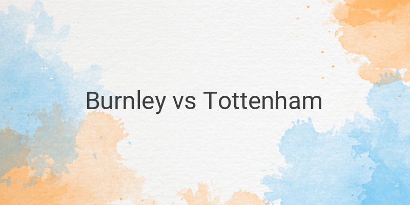 Live Streaming Burnley vs Tottenham Liga Inggris Malam Ini
