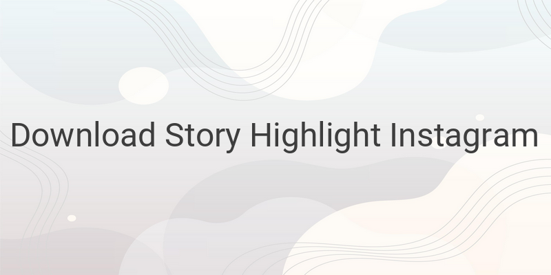 3 Cara Mudah Download Story Highlight Instagram