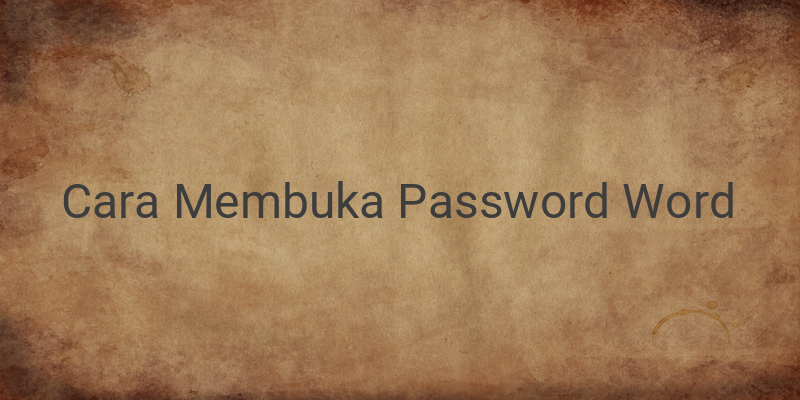 Cara Membuka Password Word yang Terkunci