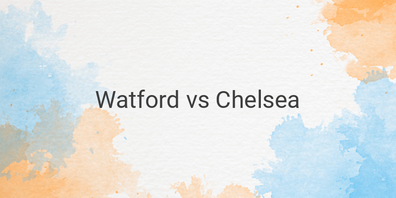 Link Live Streaming Mola TV Liga Inggris Watford vs Chelsea