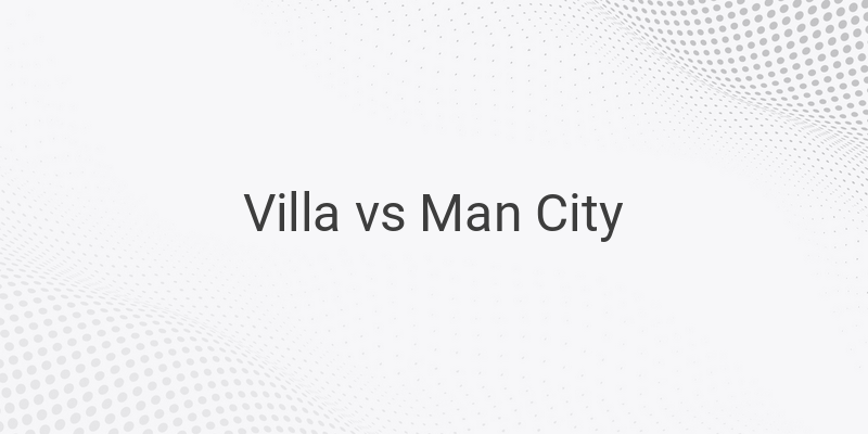Inilah Link Live Streaming Liga Inggris Villa vs Man City