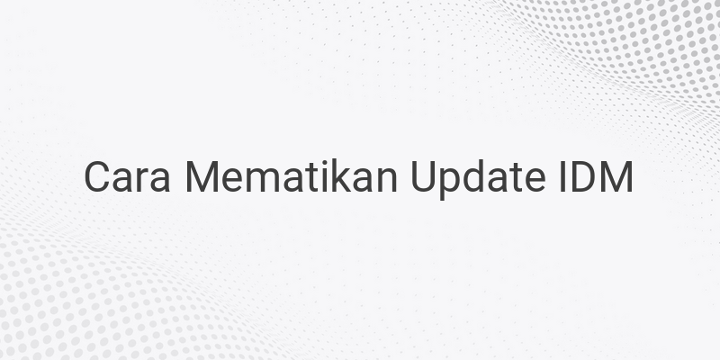 Cara Menghilangkan Notifikasi Update IDM