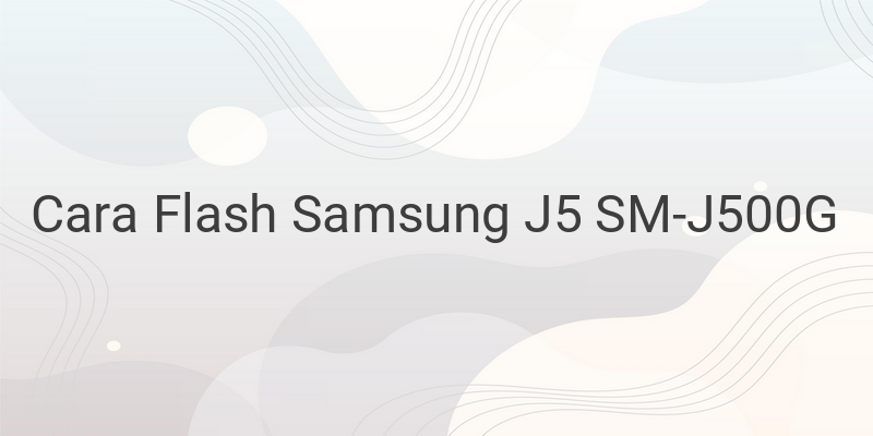 Cara Flash HP Samsung Galaxy J5