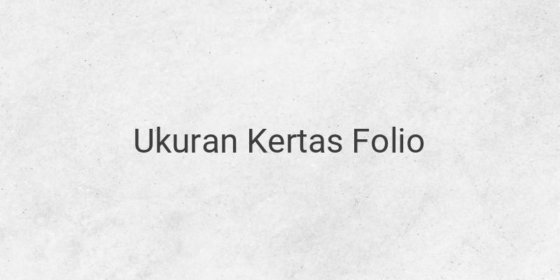 Ukuran Kertas Folio dan Jenisnya