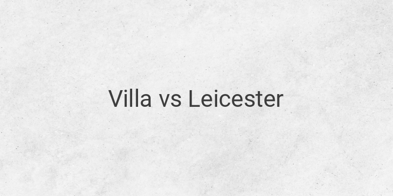 Inilah Link Live Streaming Liga Inggris Villa vs Leicester