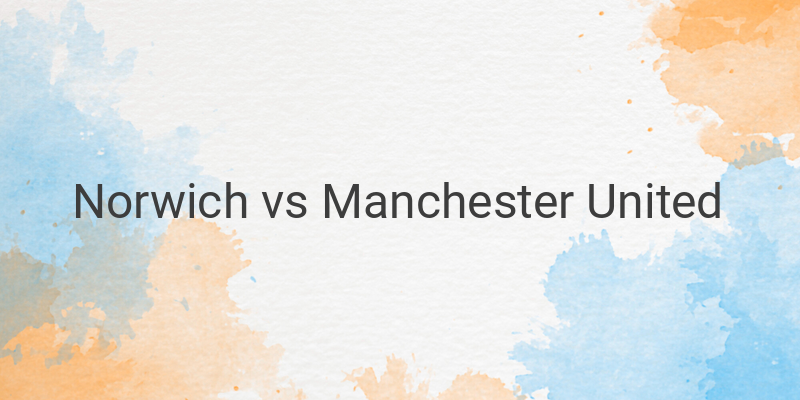 Link Live Streaming Mola TV Liga Inggris Norwich vs Manchester United