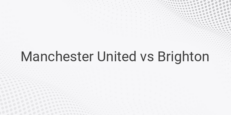 Live Streaming Manchester United vs Brighton Liga Inggris Malam Ini