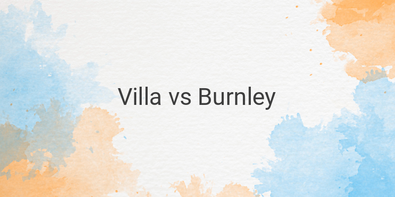 Inilah Link Live Streaming Liga Inggris Villa vs Burnley
