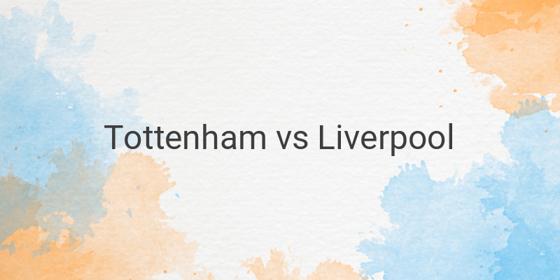 Link Live Streaming Liga Inggris Tottenham vs Liverpool Malam Ini