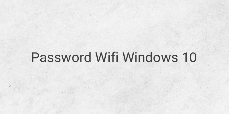 Cara Cepat Melihat Password Wifi di Windows 10