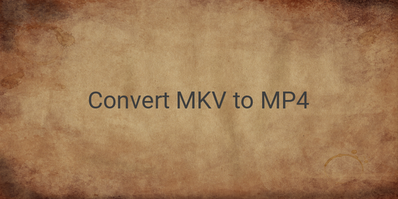 Cara Convert MKV ke MP4
