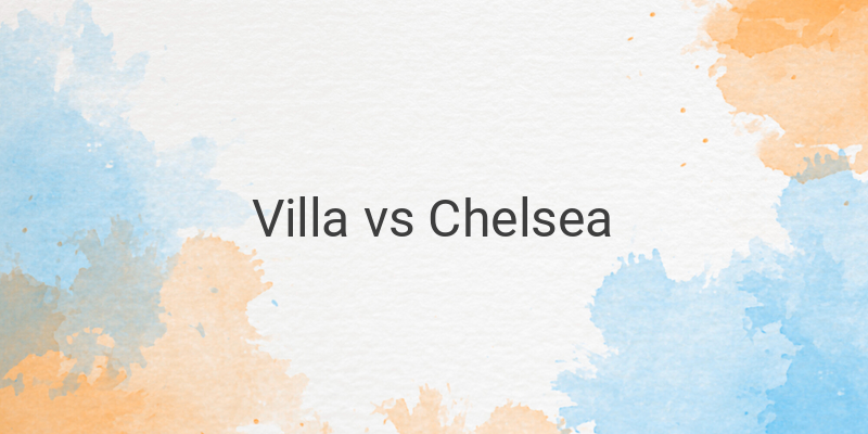 Inilah Link Live Streaming Liga Inggris Villa vs Chelsea