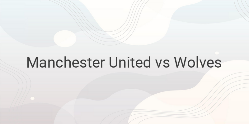 Live Streaming Liga Inggris Manchester United vs Wolves di Mola TV