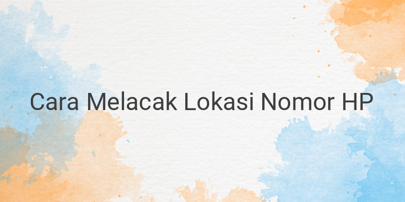 Cara Melacak Lokasi dengan Nomor Telkomsel, Indosat, dan XL