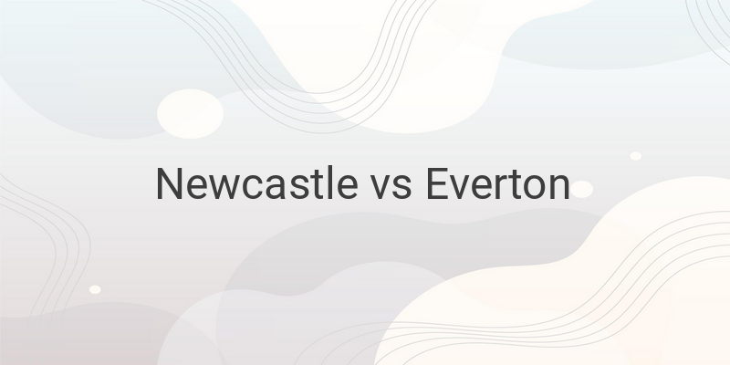 Link Live Streaming Liga Inggris Newcastle vs Everton Malam Ini