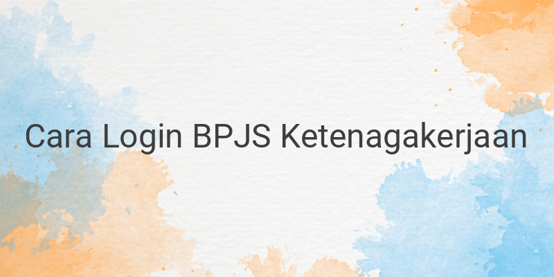 Cara Login BPJS Ketenagakerjaan dari Aplikasi BPJSTKU dan Situs Resmi