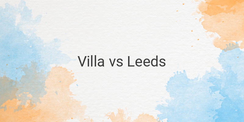 Inilah Link Live Streaming Liga Inggris Villa vs Leeds