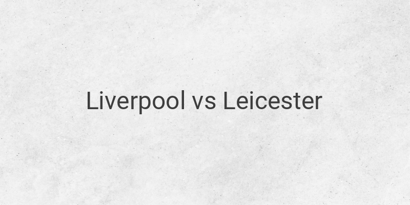 Live Streaming Liverpool vs Leicester Liga Inggris Malam Ini