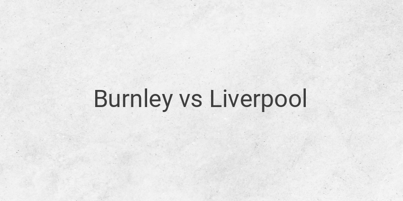 Link Live Streaming Liga Inggris Burnley vs Liverpool Malam Ini