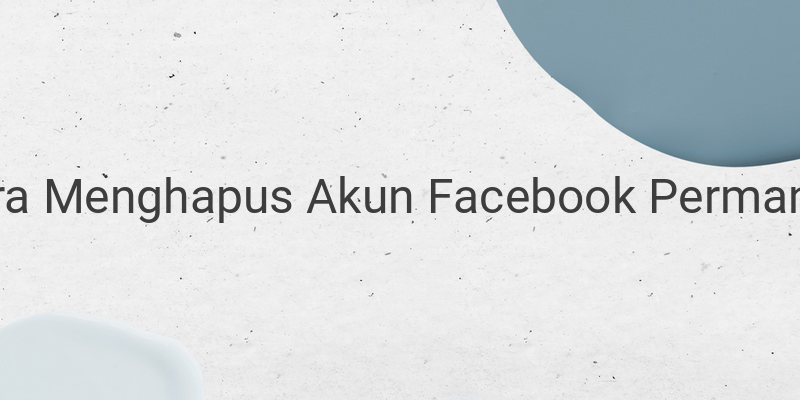 Cara Menghapus Akun Facebook Permanen