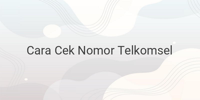 Cara Cek Nomor Telkomsel