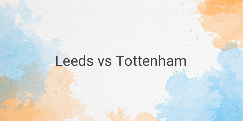 Link Live Streaming Liga Inggris Leeds vs Tottenham Malam Ini