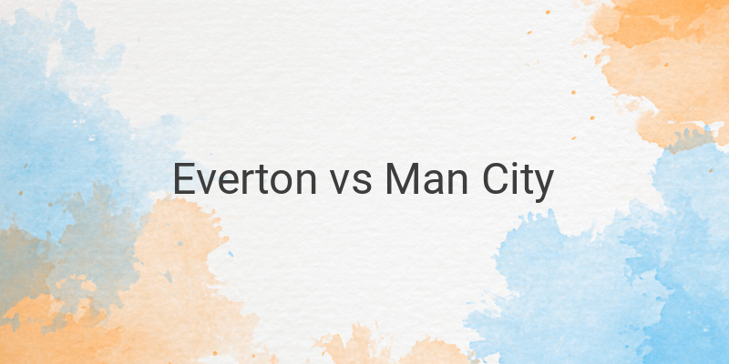 Inilah Link Live Streaming Liga Inggris Everton vs Man City
