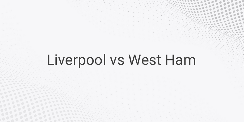 Live Streaming Liverpool vs West Ham Liga Inggris Malam Ini