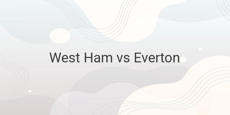 Live Streaming West Ham vs Everton Liga Inggris Malam Ini