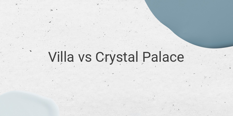 Inilah Link Live Streaming Liga Inggris Villa vs Crystal Palace