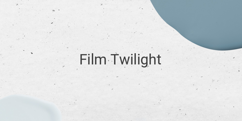 Urutan Nonton Film Twilight Awal Hingga Terbaru
